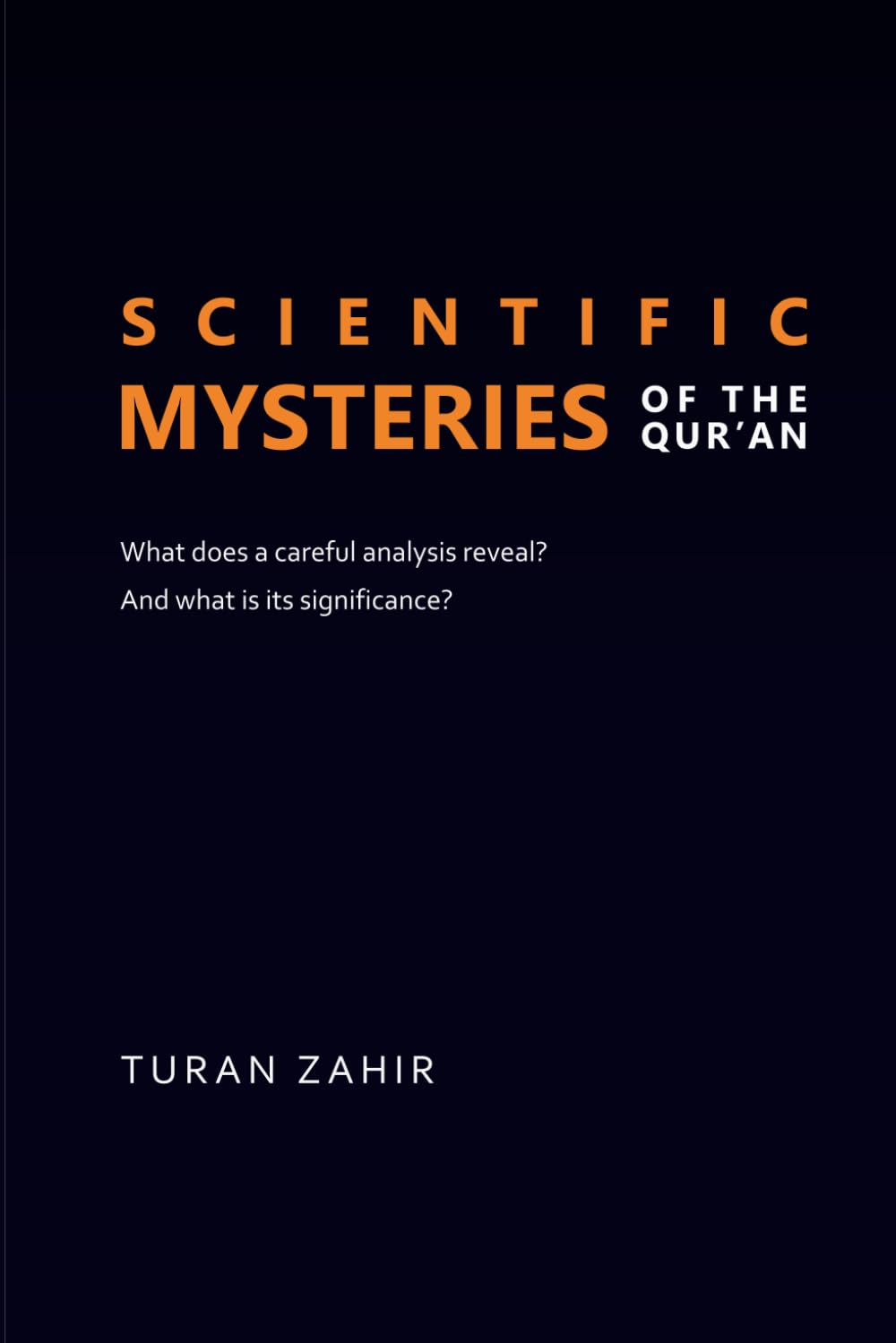 Scientific mysteries of the Qur’an: What does a careful analysis reveal? And what is its significance?