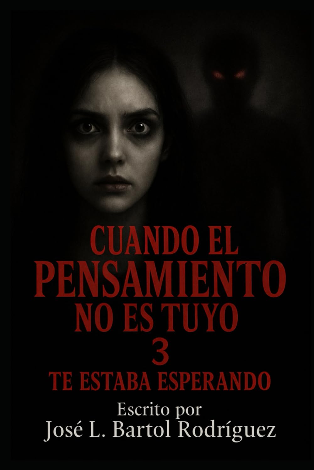 CUANDO EL PENSAMIENTO NO ES TUYO 3: TE ESTABA ESPERANDO: Subtítulo: El desenlace del miedo y terror psicológico