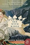 Sex with Kings: 500 Years of Adultery, Power, Rivalry, and Revenge