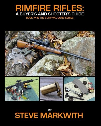 Rimfire Rifles: A Buyer s and Shooter s Guide (Survival Guns) (Volume 4)