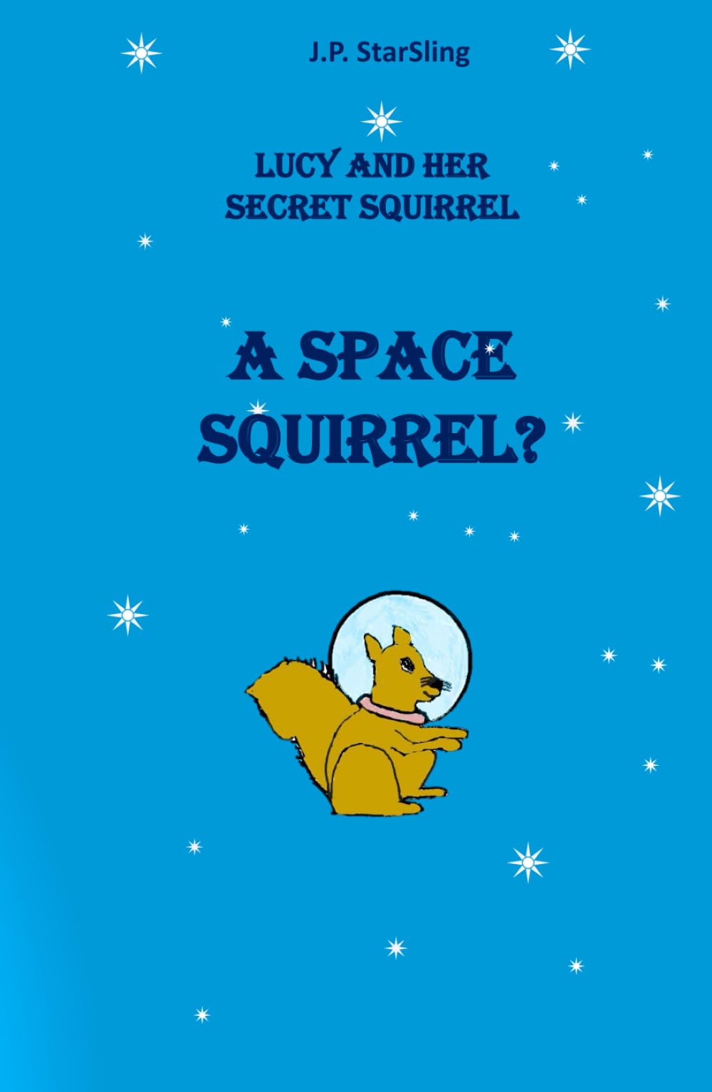 A Space Squirrel? (Lucy and Her Secret Squirrel)