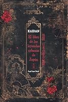 Kaidan: El libro de las leyendas urbanas de Japón (Spanish Edition) B0D8KKQDSJ Book Cover
