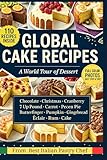 Global Cake Recipes. A World Tour of Best Dessert: 110 recipes covering super cake chocolate, Christmas, cranberry, pound cakes, pumpkin, rum, gingerbread, and more.