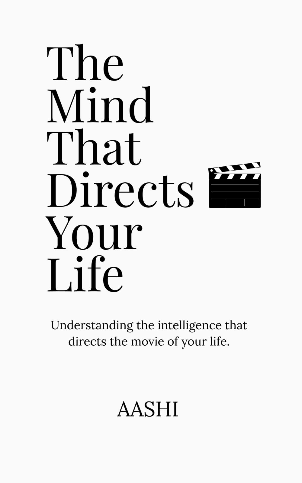 The Mind That Directs Your Life: Understanding the intelligence that directs the movie of your life.