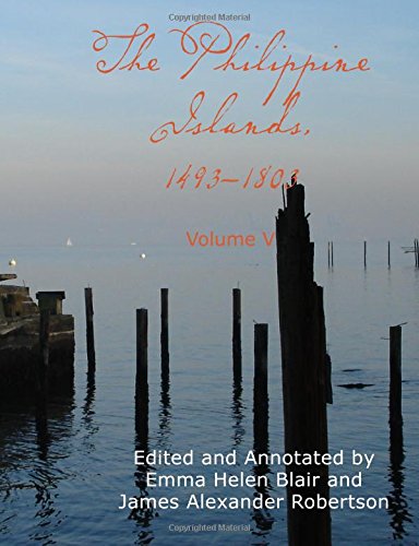The Philippine Islands 1493-1803; Volume V 1582-1583: Edited and annotated by Emma Helen Blair and James Alexander Robertson with historical introduction and additional notes by Edward Bourne