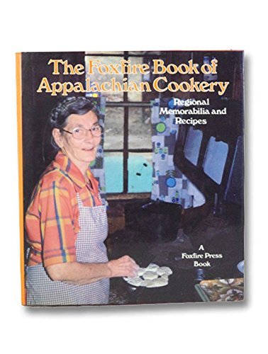 The Foxfire Book of Appalachian Cookery: Regional Memorabilia and ...