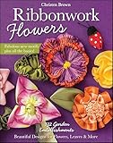 Ribbonwork Flowers: 132 Garden Embellishments—Beautiful Designs for Flowers, Leaves & More