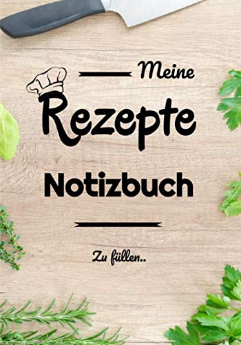 Meine Rezepte Notizbuch: Personalisiertes Kochbuch Zum Ausfüllen und ankreuzen | Rezeptbuch Für 50 lieblingsrezepte | Kulinarische Kunst (German Edition)