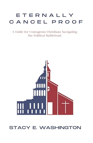 Stacy Washington, Author of Eternally Cancel Proof   A guide for courageous Christians navigating the political battlefront