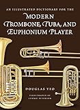 An Illustrated Dictionary for the Modern Trombone, Tuba, and Euphonium Player (Dictionaries for the Modern Musician)