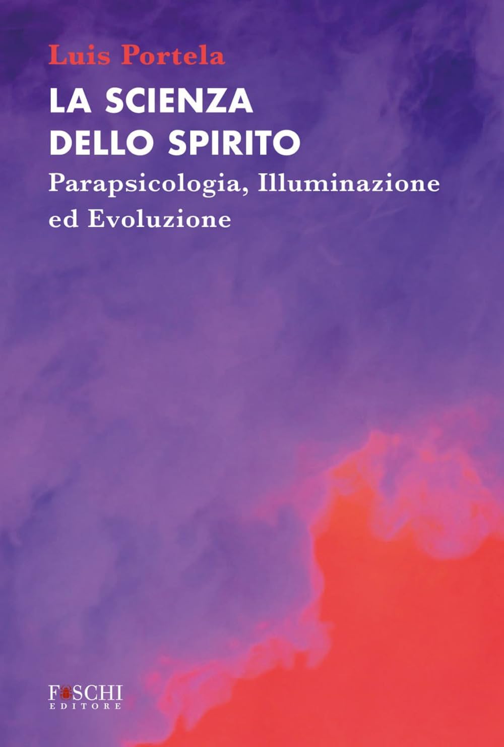 La Scienza Dello Spirito. Parapsicologia, Illuminazione Ed Evoluzione - 4