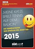 Meine Katze spielt Tennis auf dem Balkon! 2015 Textabreißkalender: Die verrücktesten SMS-Sprüche für jeden Tag