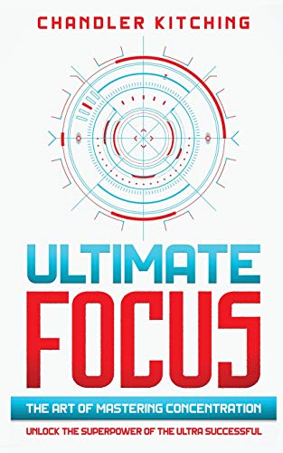 Ultimate Focus: The Art of Mastering Concentration: Unlock the Superpower