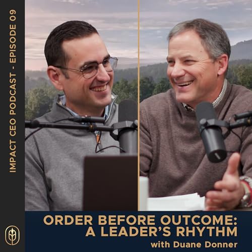 09 | Order Before Outcome: A Leader's Rhythm - Duane Donner