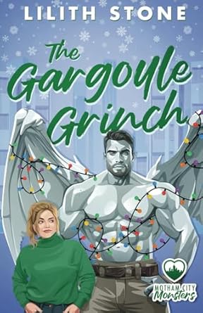 The Gargoyle Grinch by Lilith Stone (Motham City Monsters Book Two)