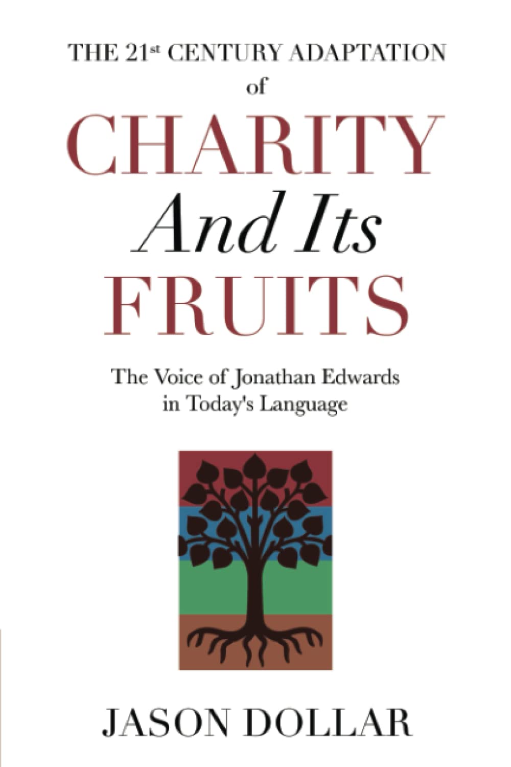 The 21st Century Adaptation of Charity and Its Fruits: The Voice of Jonathan Edwards in Today's Language