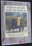 A Day in the Life of the Amish: With Wit, Wisdom and Unique Personal Photos, Amish Men, Women and Young People Share a First-hand Look at Life in the Slow Land (1994-09-03)