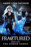 FRACTURED (The Caged Series Book 5)