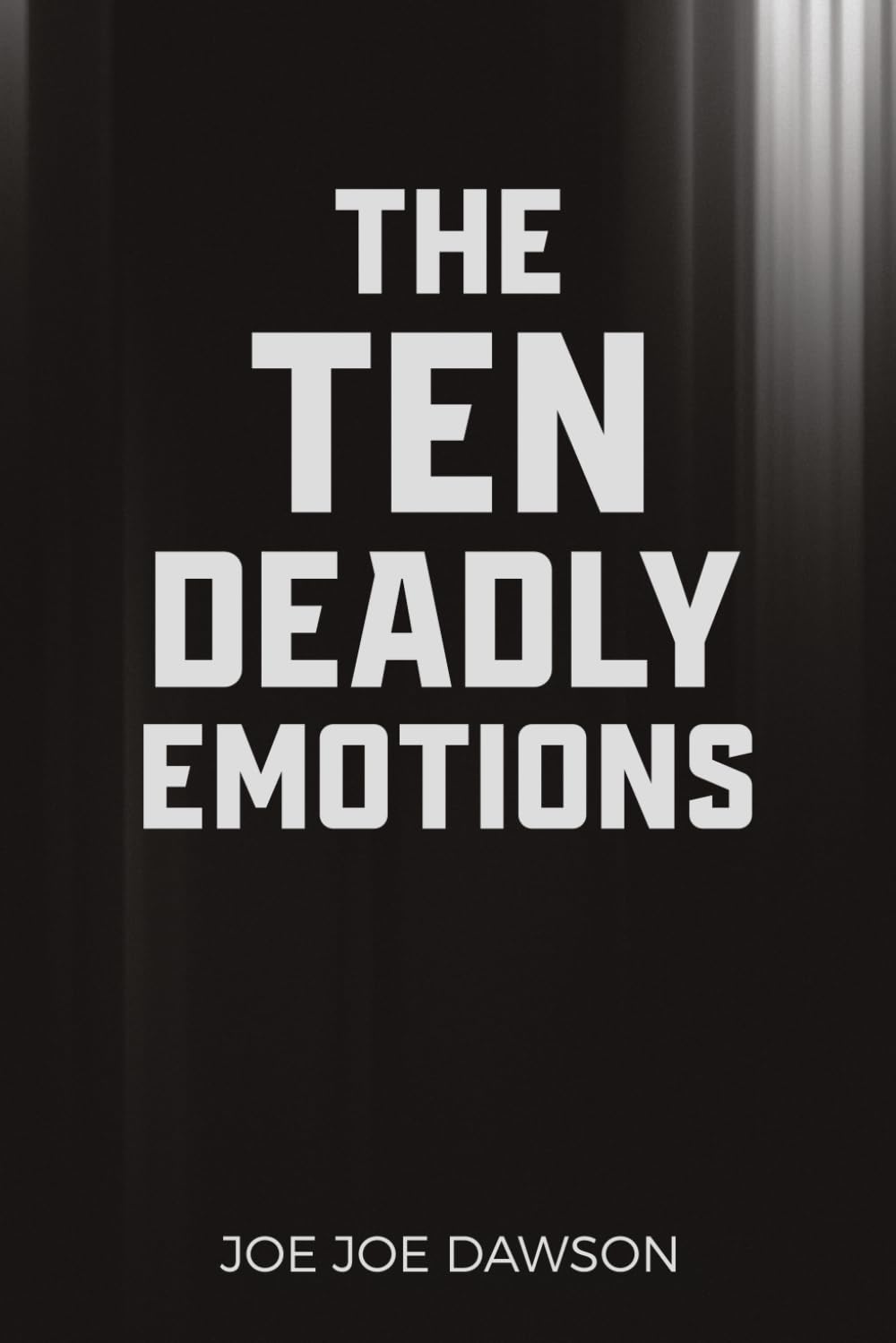 The Ten Deadly Emotions: Break Free from Hidden Strongholds and Walk in Spiritual Freedom