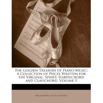 [(The Golden Treasury of Piano-Music: A Collection of Pieces Written for the Virginal, Spinet, Harpsichord and Clavichord, Volume 3)] [Author