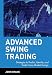 Advanced Swing Trading: Strategies to Predict, Identify, and Trade Future Market Swings