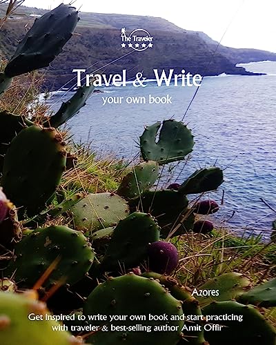 Travel & Write Your Own Book - Azores: Get inspired to write your own book and start practicing with traveler & best-selling author Amit Offir