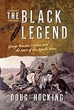 The Black Legend: George Bascom, Cochise, and the Start of the Apache Wars
