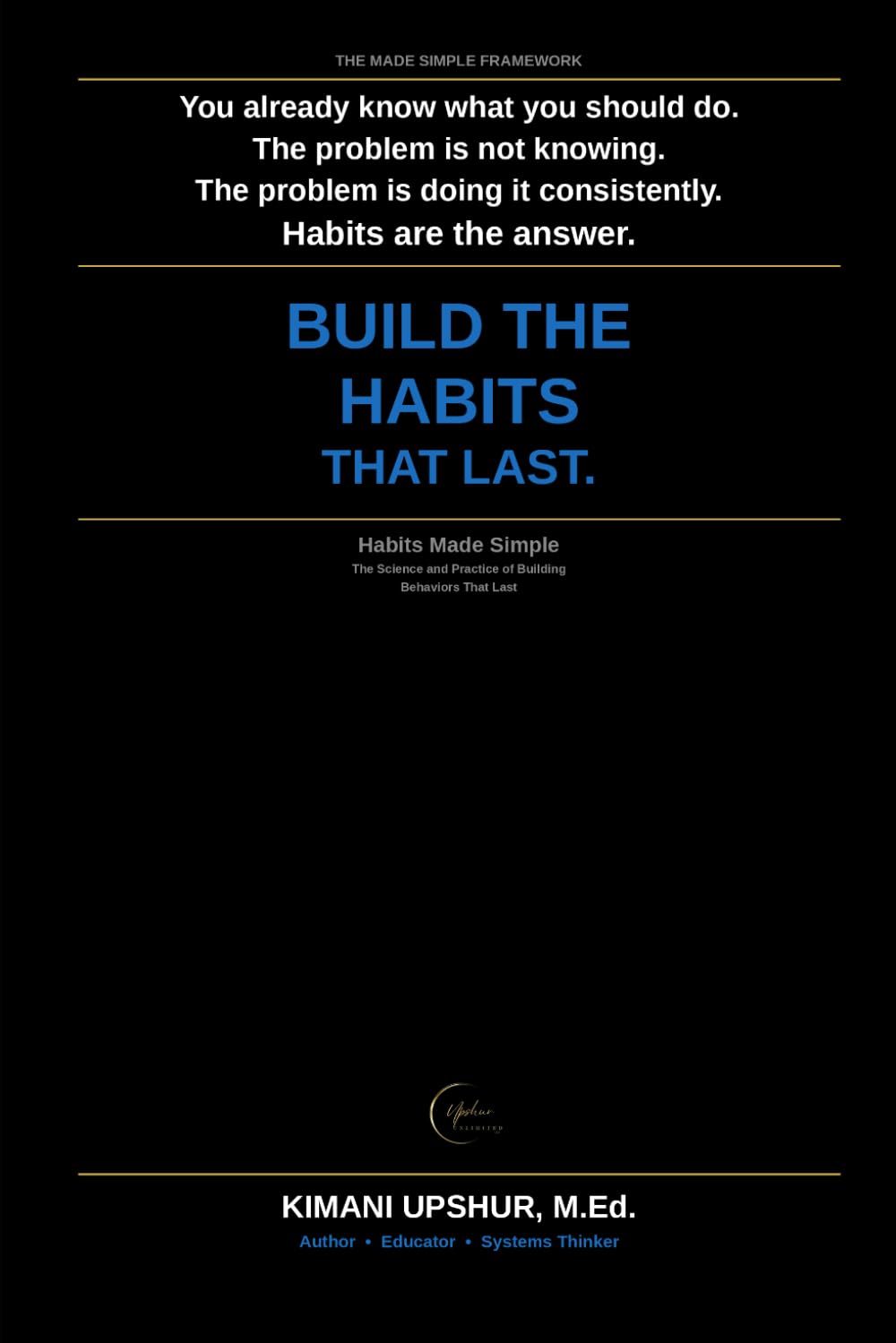 Habits Made Simple: How to Build Good Habits, Break Bad Ones, and Design a System That Works (The Made Simple Framework: Clear thinking for complex systems.)