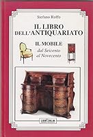 Il Libro dell'Antiquariato. Il Mobile dal Seicento al Novecento. 8881970465 Book Cover
