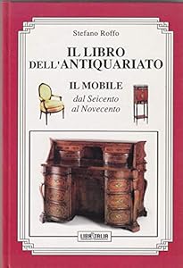 Vedi scheda su Amazon Il libro dell'antiquariato: il mobile dal Seicento al Novecento