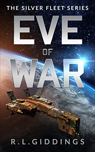 Eve of War: A Military Space Adventure Series (The Silver Fleet Series Book 1) by [R.L. Giddings, Richard Giddings, Christine Giddings, Paul Edmunds]