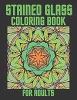 Stained Glass Coloring Book For Adults: Beautiful Patterns And Inspirational Window Designs For Stress Relief And Relaxation B08DSS3FND Book Cover