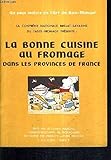 LA CONFRERIE NATIONALE BRILLAT SAVARINE DU TASTE FROMAGE PRESENTE : LA BONNE CUISINE AU FROMAGE DANS LES PROVINCES DE FRANCE.