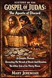 HISTORY OF THE GOSPEL OF JUDAS:: The Apostle of Discord A Complex Portrait Unraveling The Threads of Deceit And Devotion The Other Side of the Thirty Pieces