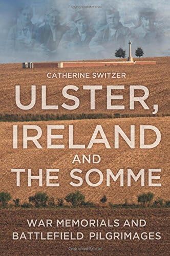Ulster, Ireland and the Somme: War Memorials and Battlefield Pilgrimages