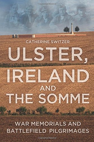 Ulster, Ireland and the Somme: War Memorials and Battlefield Pilgrimages