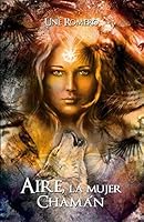Aire, la Mujer Chaman : Chamanismo 1542690331 Book Cover