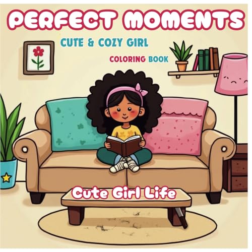 Perfect Moments: Cute and Cozy Girl Coloring Book: for Adults