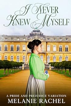 Paperback I Never Knew Myself: A Pride and Prejudice Variation (Darcy and Elizabeth Happily Ever Afters) Book