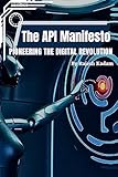  The API Manifesto: Pioneering the Digital Revolution (English Edition)