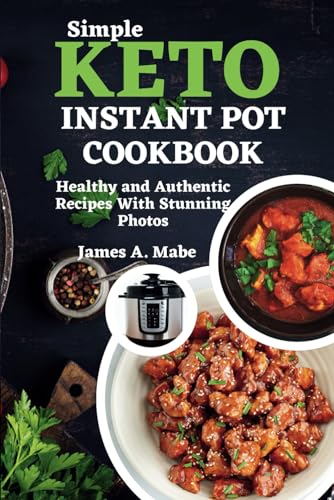 Simple keto instant pot cookbook: Healthy and Authentic Recipes With Stunning Photos