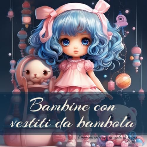 Bambine con vestiti da bambola: Libro da colorare in scala di grigio per adulti