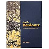 Inside BORDEAUX: The Chateaux, Their Wines and the Terroir