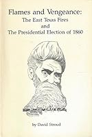 Flames and vengeance: The East Texas fires and the presidential election of 1860 B0006EZ26C Book Cover