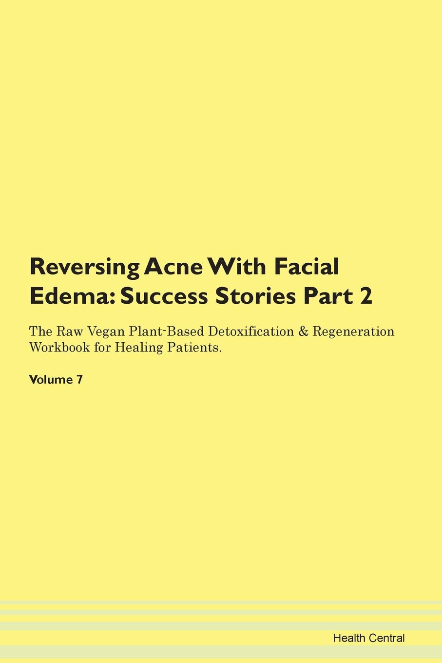 Reversing Acne With Facial Edema: Testimonials for Hope. From Patients with Different Diseases Part 2 The Raw Vegan Plant-Based Detoxification & Regeneration Workbook for Healing Patients. Volume 7