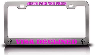 Jesus Paid The Price Visa DECLINED.. Christian Metal License Plate Frame Style 25 Chrome