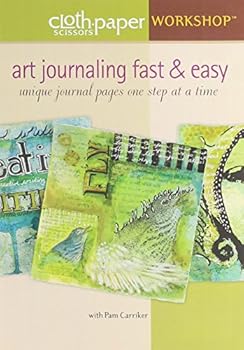 Art Journaling Fast & Easy: Unique Journal Pages One Step at a Time