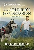 The Soldier's K-9 Companion: An Uplifting Inspirational Romance (K-9 Companions, 35)