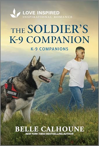 The Soldier's K-9 Companion: An Uplifting Inspirational Romance (K-9 Companions Book 35)