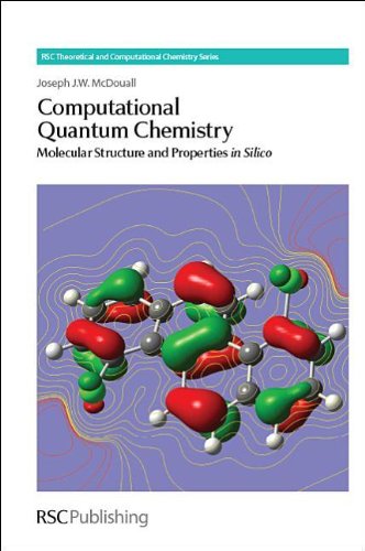 Computational Quantum Chemistry: Molecular Structure and Properties in Silico (Rsc Theoretical and)